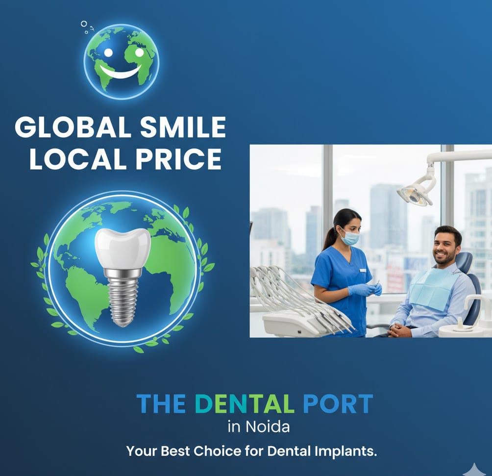 Global Smile Local Price Why THE DENTAL PORT in Noida is Your Best Choice for Dental Implants